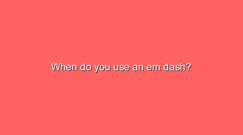 when do you use an em dash 10545