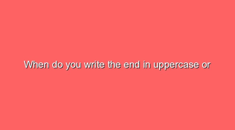 when do you write the end in uppercase or lowercase 9426