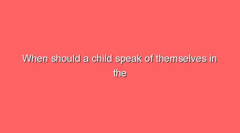 when should a child speak of themselves in the first person 9858