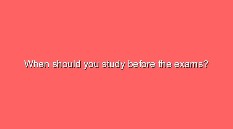 when should you study before the exams 9239
