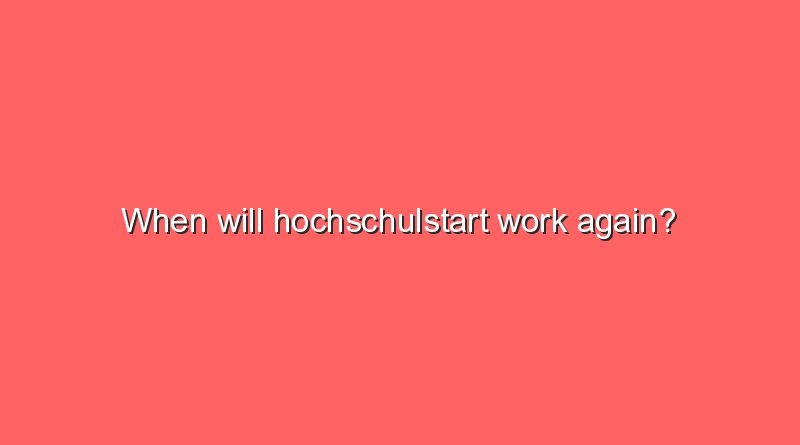 when will hochschulstart work again 6486