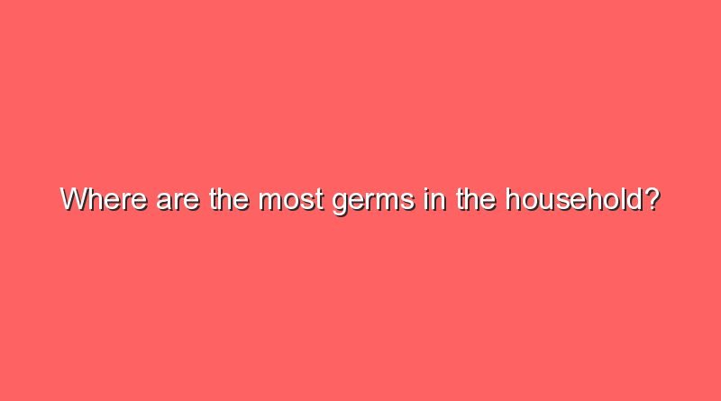 where are the most germs in the household 11327