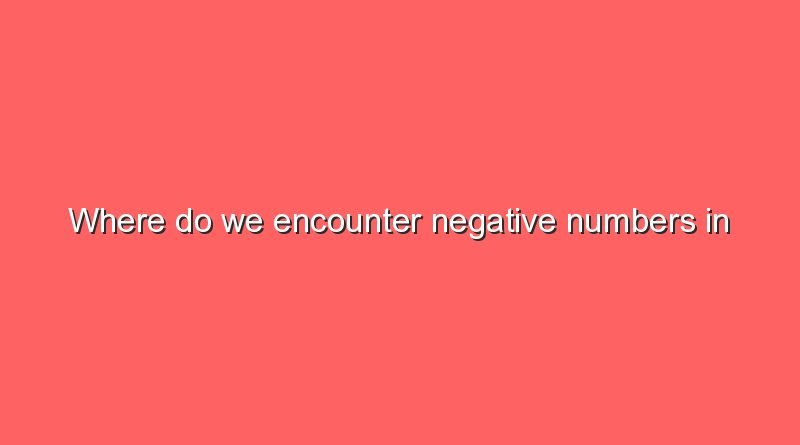 where do we encounter negative numbers in everyday life 9299