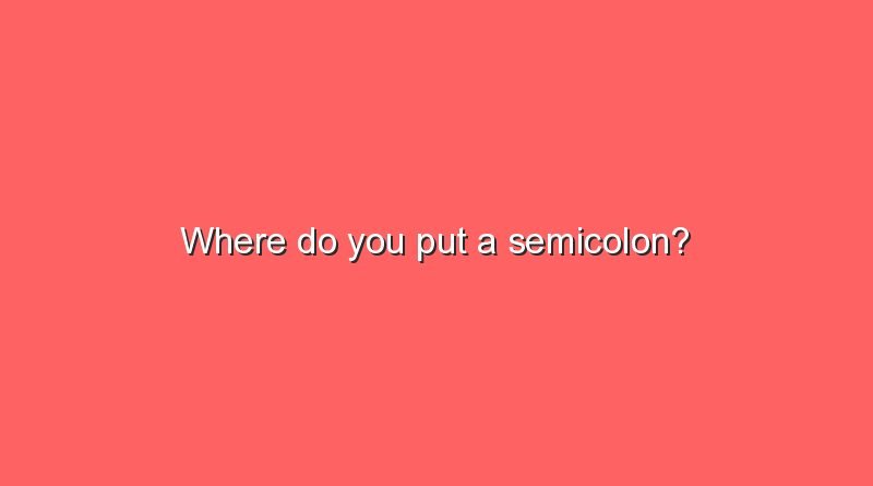 where do you put a semicolon 8475