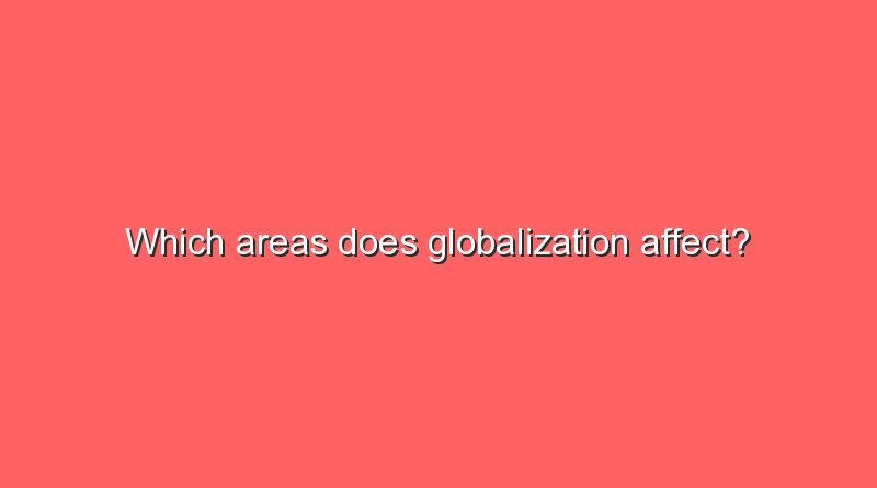 which areas does globalization affect 7978