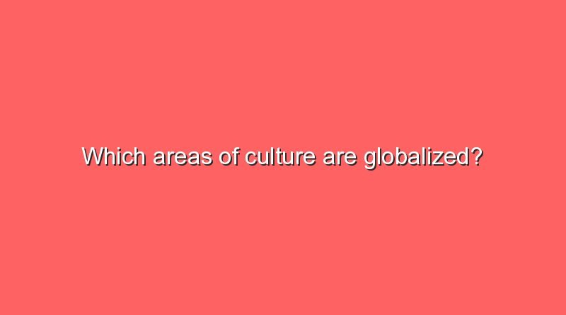 which areas of culture are globalized 7712