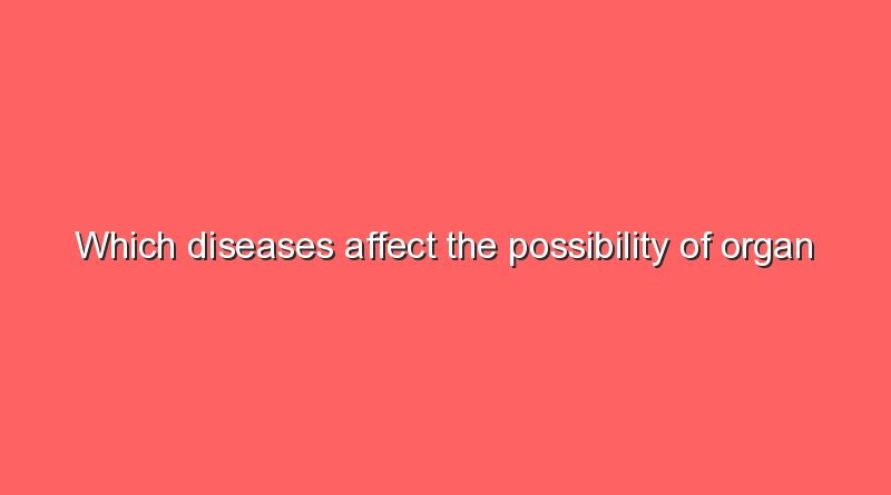 which diseases affect the possibility of organ donation 11759