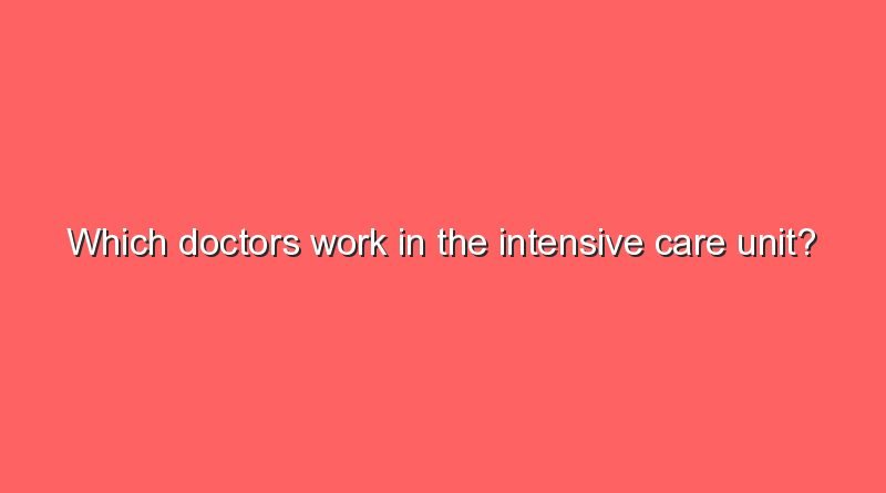 which doctors work in the intensive care unit 6060