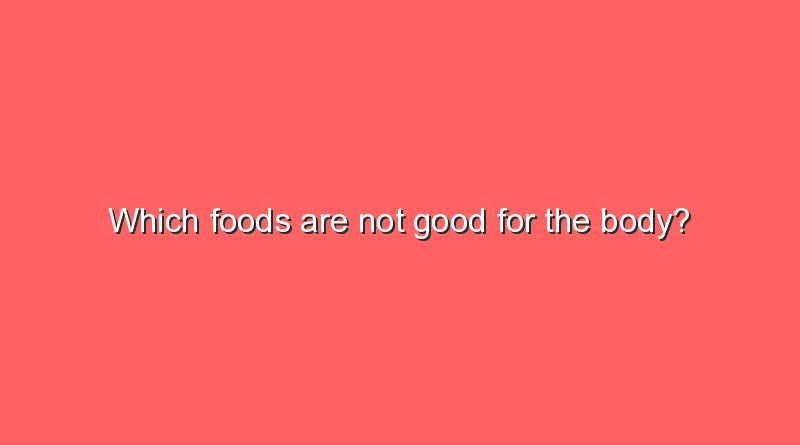 which foods are not good for the body 9252