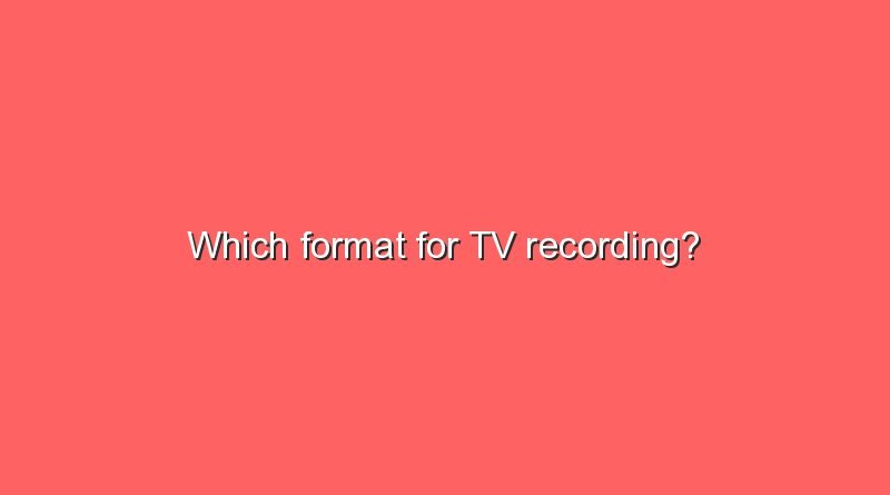 which format for tv recording 9418