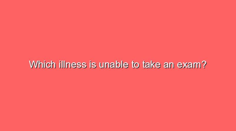 which illness is unable to take an exam 6212
