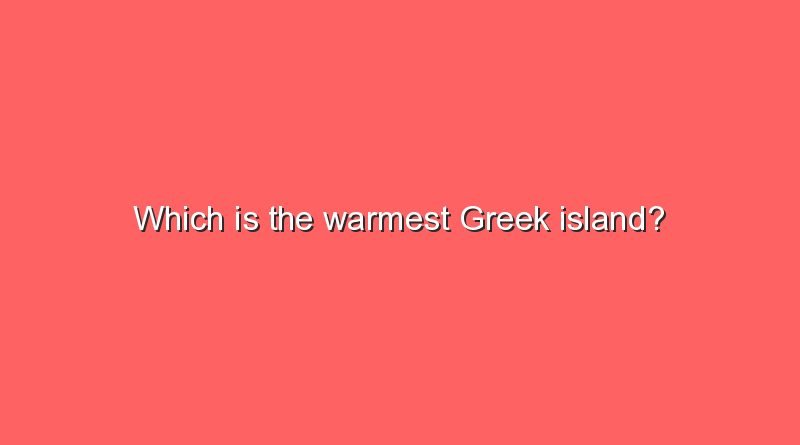 which is the warmest greek island 10444