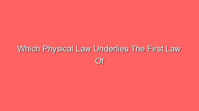 which physical law underlies the first law of thermodynamics 12202