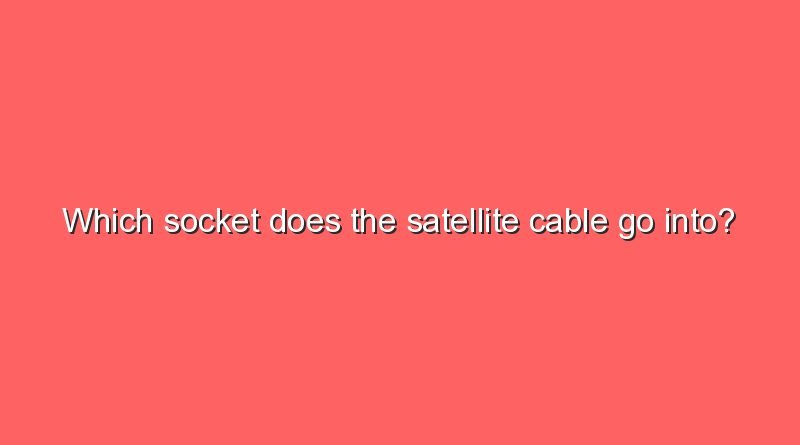 which socket does the satellite cable go into 9876