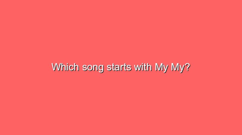 which song starts with my my 9658