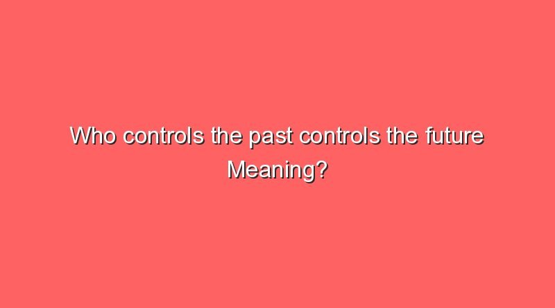 who controls the past controls the future meaning 8430