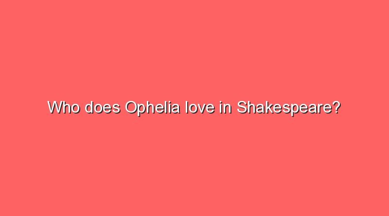 who does ophelia love in shakespeare 8172