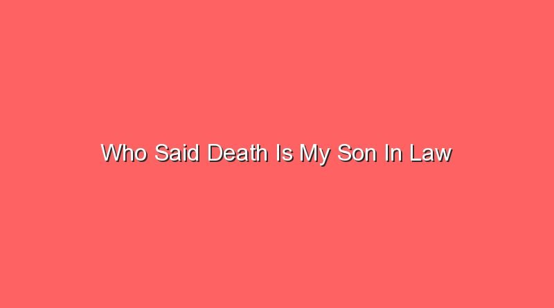 who said death is my son in law 12792