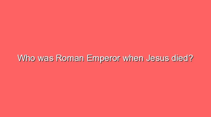 who-was-roman-emperor-when-jesus-died-sonic-hours