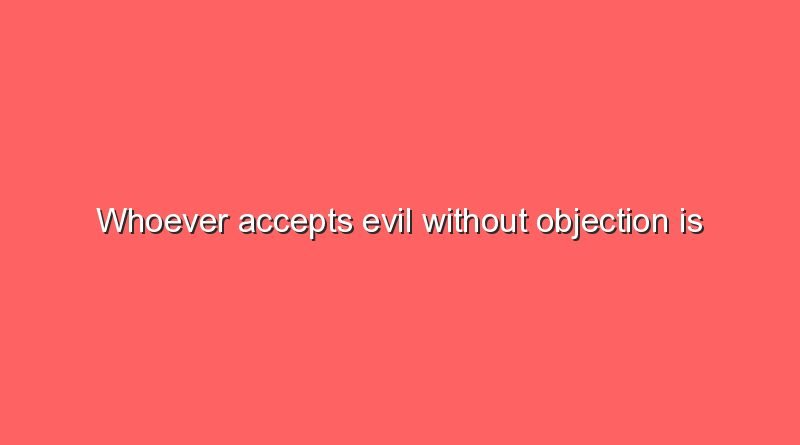 whoever accepts evil without objection is actually collaborating with it 9018