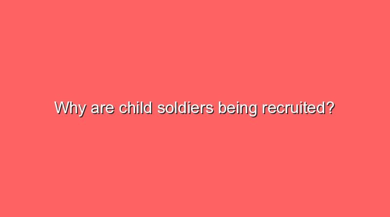why are child soldiers being recruited 7377