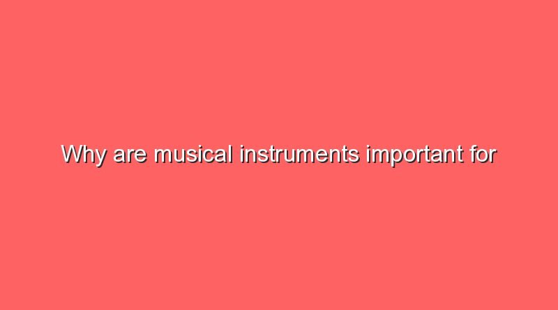 why are musical instruments important for children 11774