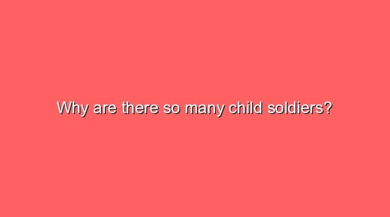 why are there so many child soldiers 8616