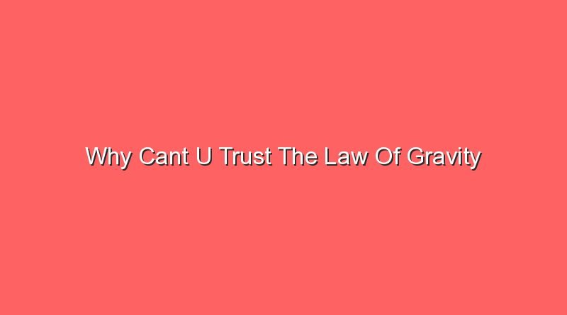why cant u trust the law of gravity 12605