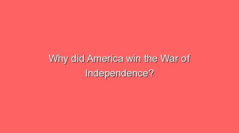 why did america win the war of independence 6991