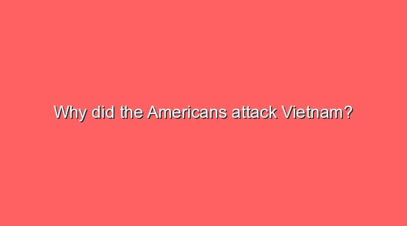 why did the americans attack vietnam 2 11554