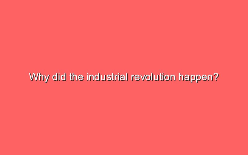 why-did-the-industrial-revolution-happen-sonic-hours