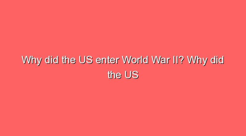 why did the us enter world war ii why did the us enter world war ii why did the us enter world war ii 10299
