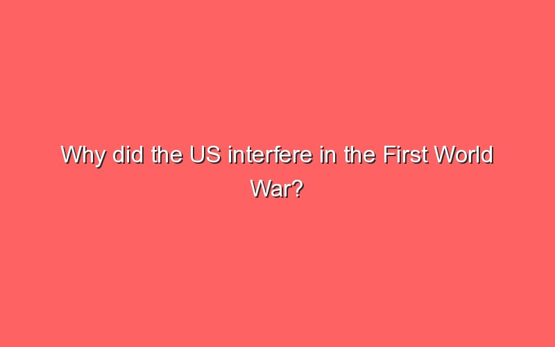 why-did-the-us-interfere-in-the-first-world-war-sonic-hours