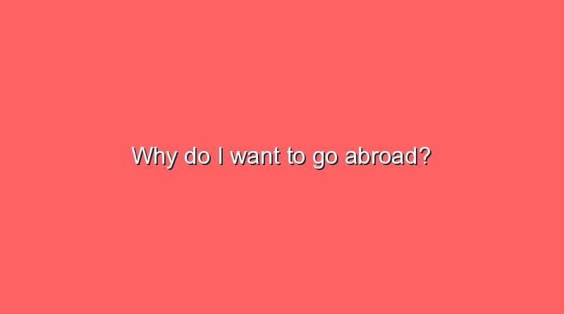 why do i want to go abroad 10474
