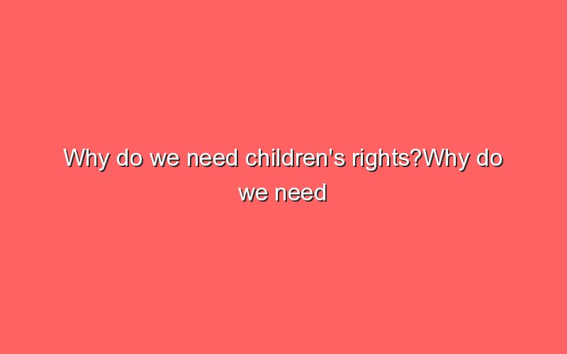 why-do-we-need-children-s-rights-why-do-we-need-children-s-rights