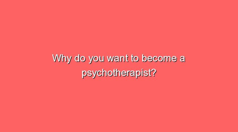 why do you want to become a psychotherapist 6741