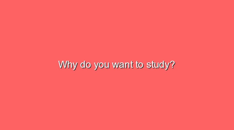 why do you want to study 2 6873