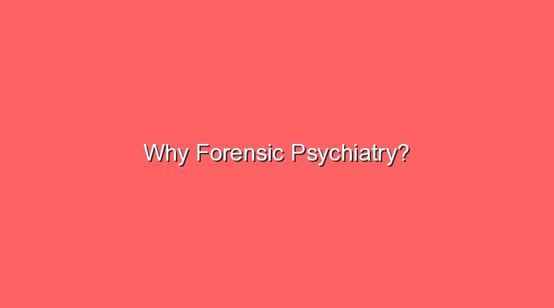 why forensic psychiatry 10408