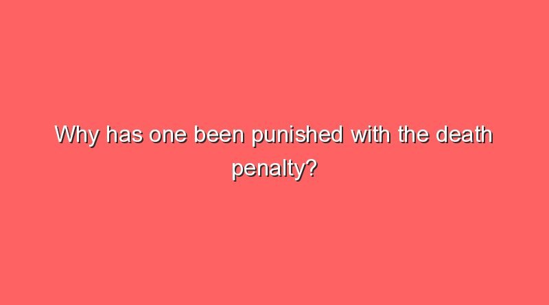 why has one been punished with the death penalty 7563