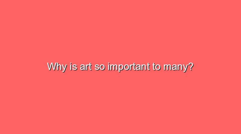 why is art so important to many 9927