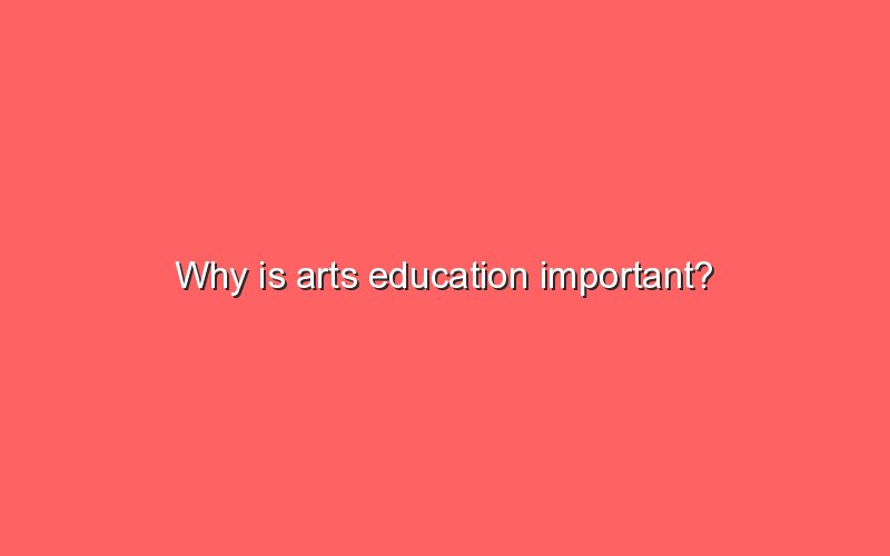 Why Is Arts Education As Important As Other Types Of Curriculum