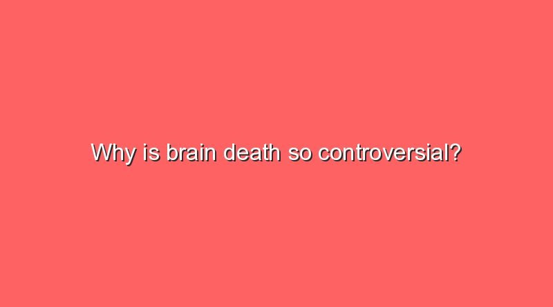 why is brain death so controversial 11713