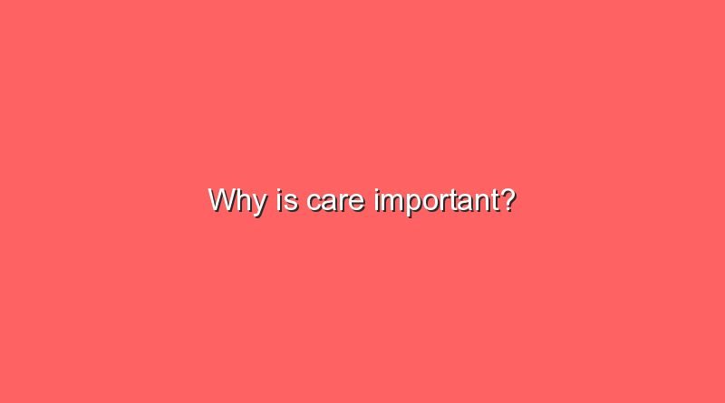 why is care important 7236