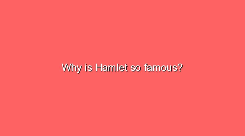 why is hamlet so famous 10981