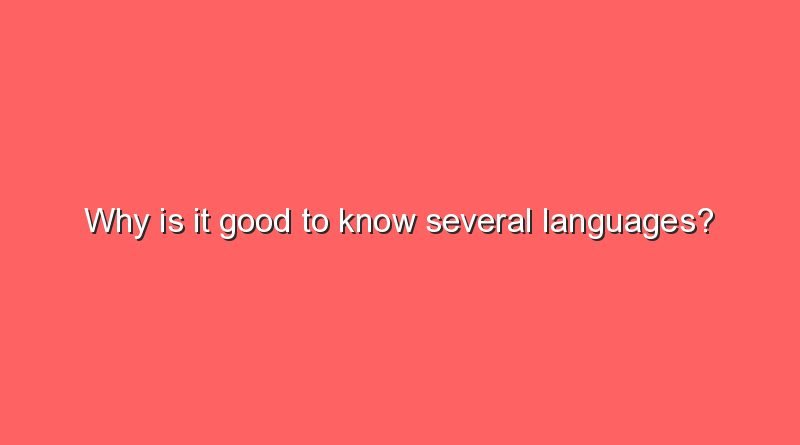 why is it good to know several languages 10902