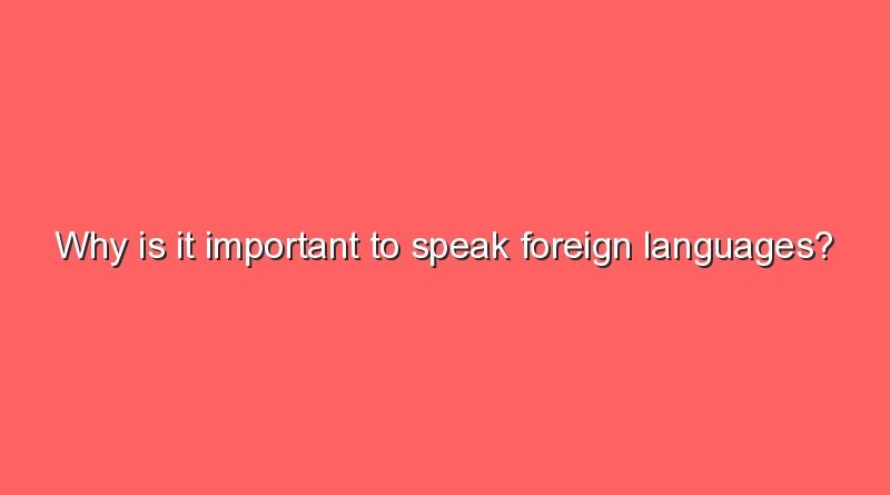 why is it important to speak foreign languages 10838