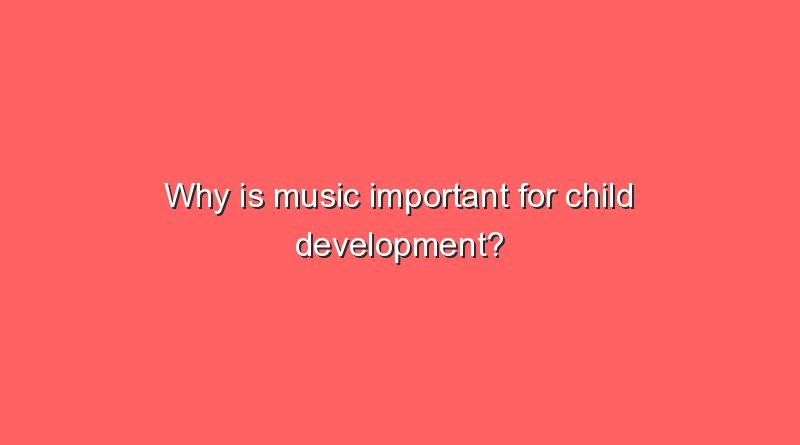 why is music important for child development 11728