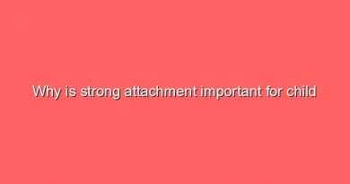 why is strong attachment important for child development 10634