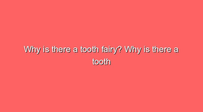 why is there a tooth fairy why is there a tooth fairy 10647
