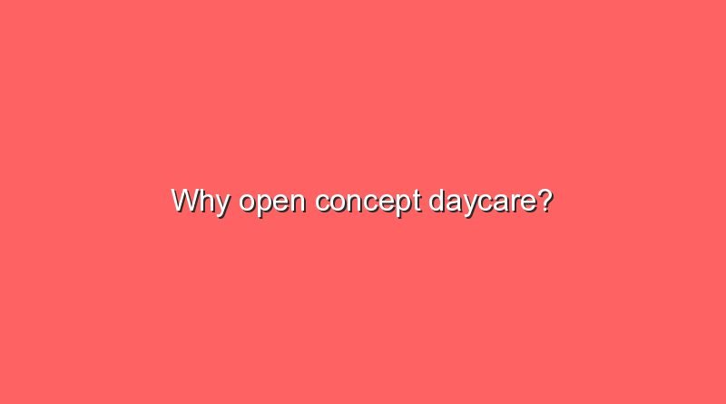 why open concept daycare 11519